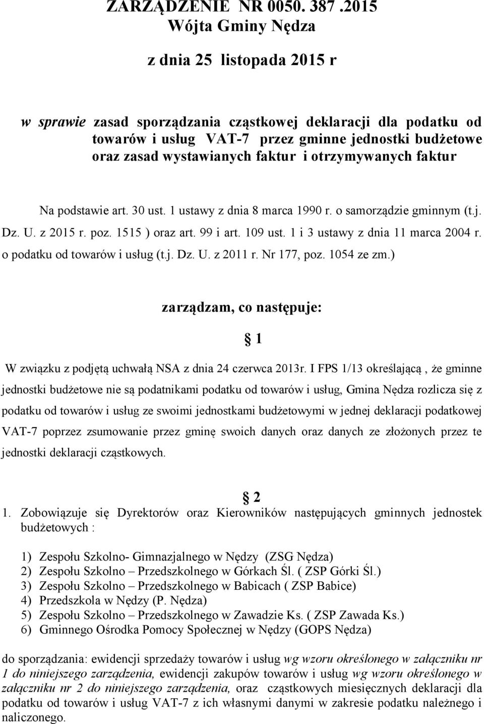 faktur i otrzymywanych faktur Na podstawie art. 30 ust. 1 ustawy z dnia 8 marca 1990 r. o samorządzie gminnym (t.j. Dz. U. z 2015 r. poz. 1515 ) oraz art. 99 i art. 109 ust.