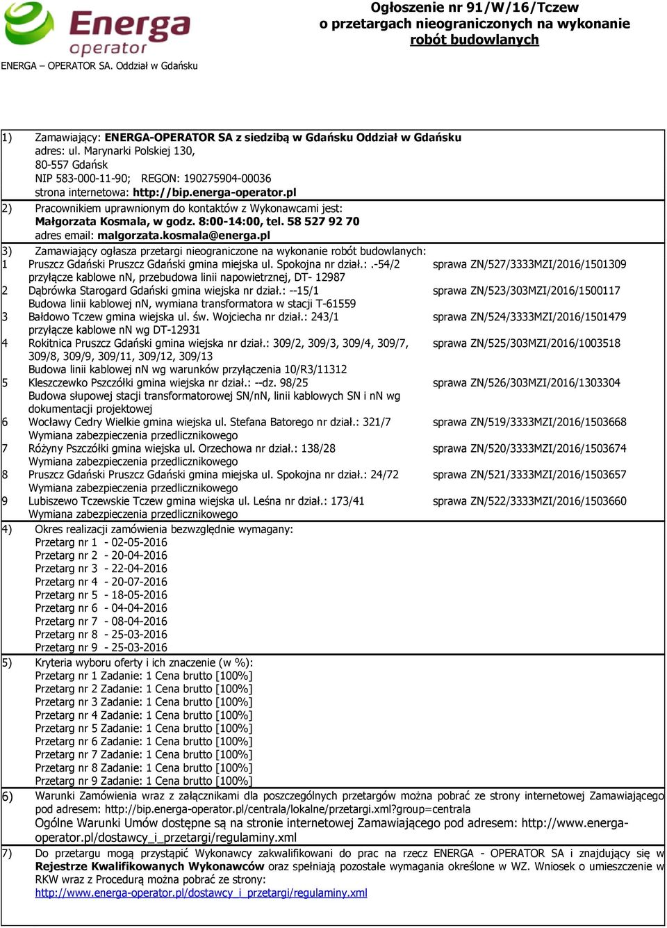 Marynarki Polskiej 130, 80-557 Gdańsk NIP 583-000-11-90; REGON: 190275904-00036 strona internetowa: http://bip.energa-operator.
