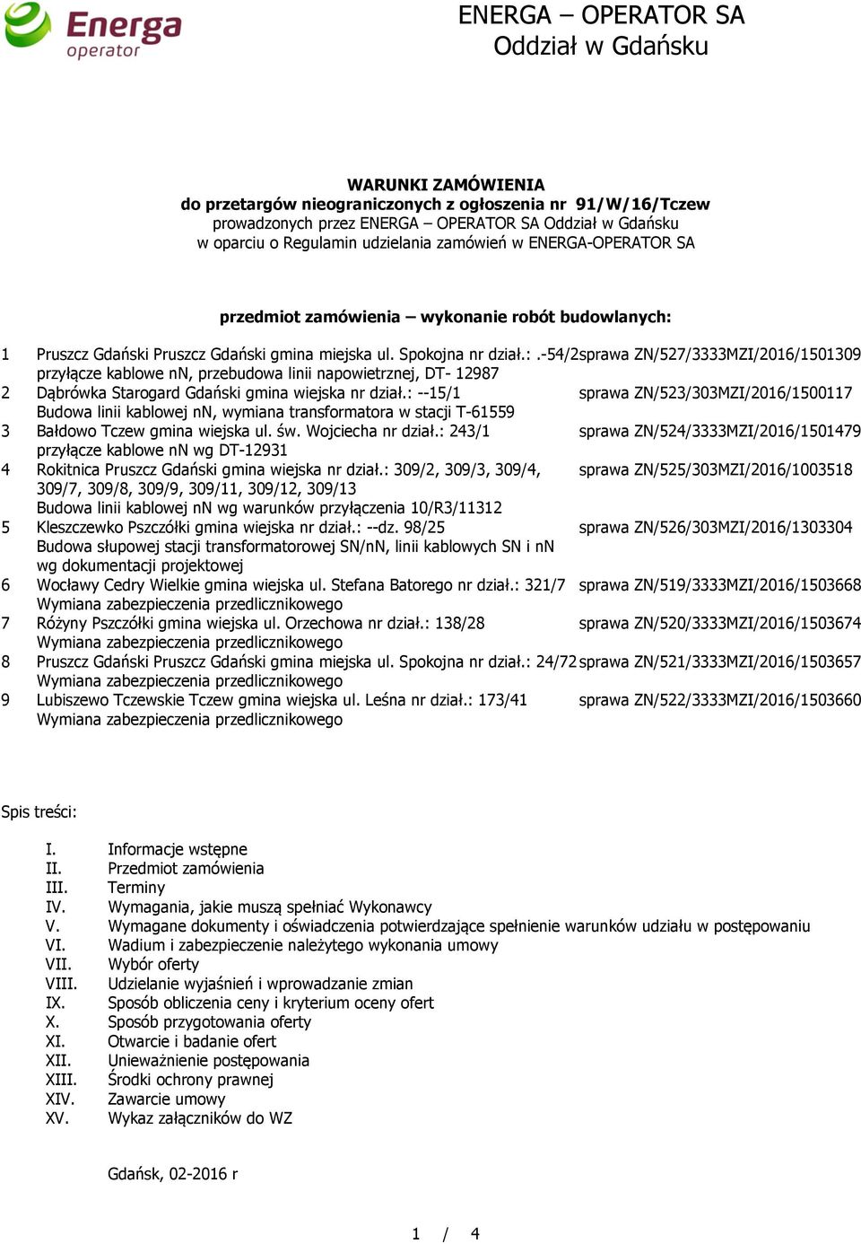 1 Pruszcz Gdański Pruszcz Gdański gmina miejska ul. Spokojna nr dział.:.