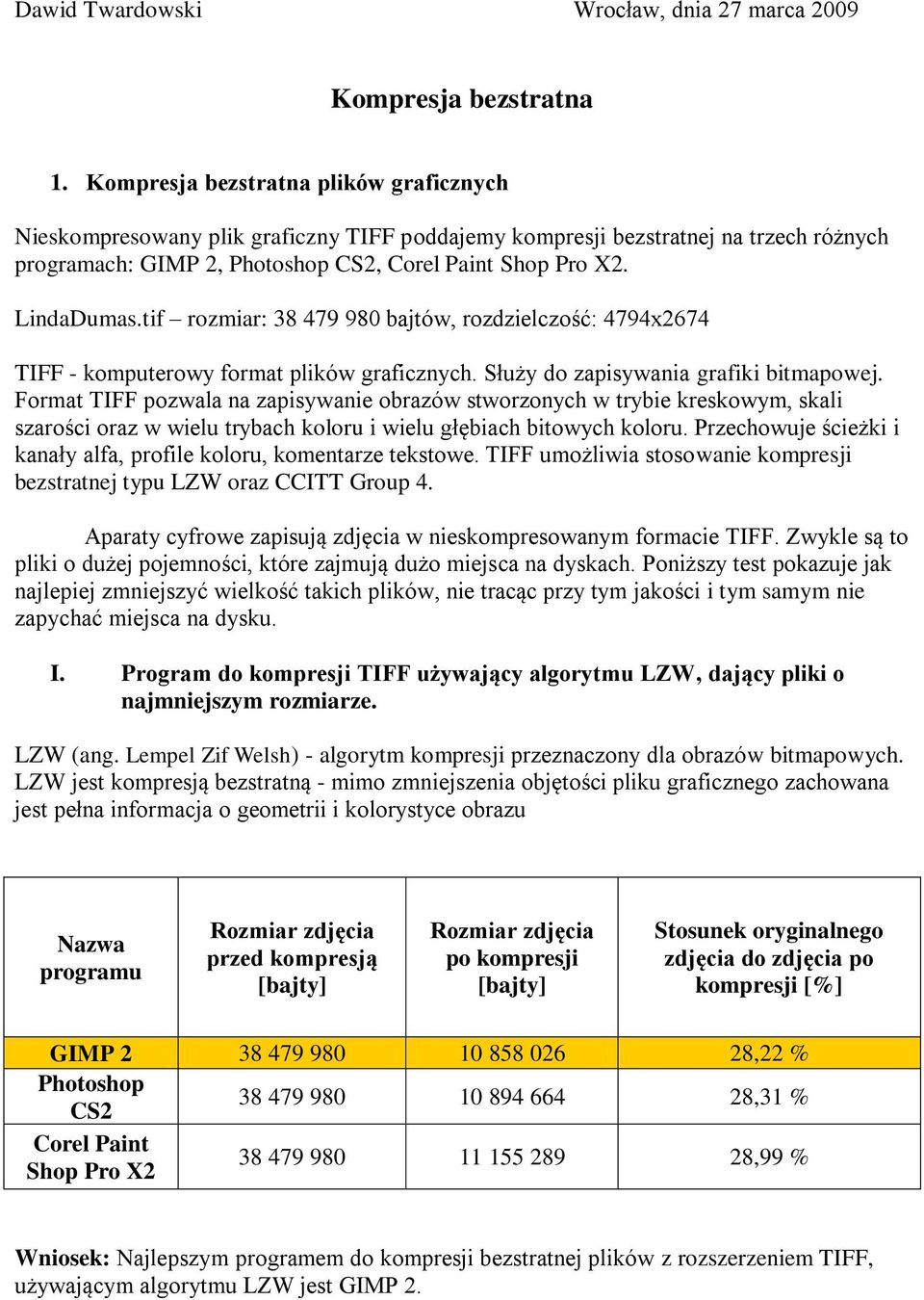 tif rozmiar: 38 479 980 bajtów, rozdzielczość: 4794x2674 TIFF - komputerowy format plików graficznych. Służy do zapisywania grafiki bitmapowej.