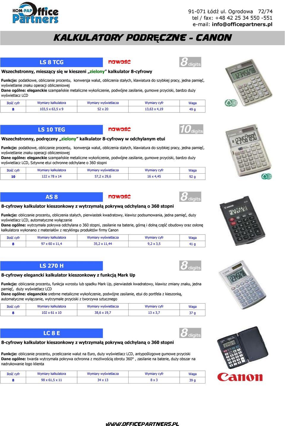 103,5 x 63,5 x 9 52 x 20 13,63 x 4,19 49 g LS 10 TEG Wszechstronny, podręczny zielony kalkulator 8-cyfrowy w odchylanym etui Funkcje: podatkowe, obliczanie procentu, konwersja walut, obliczenia