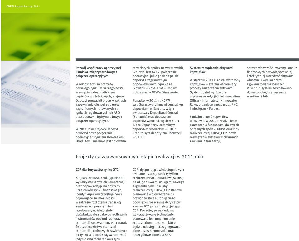 W 2011 roku Krajowy Depozyt otworzył nowe połączenie operacyjne z rynkiem słoweńskim. Dzięki temu możliwe jest notowanie tamtejszych spółek na warszawskiej Giełdzie. Jest to 17.