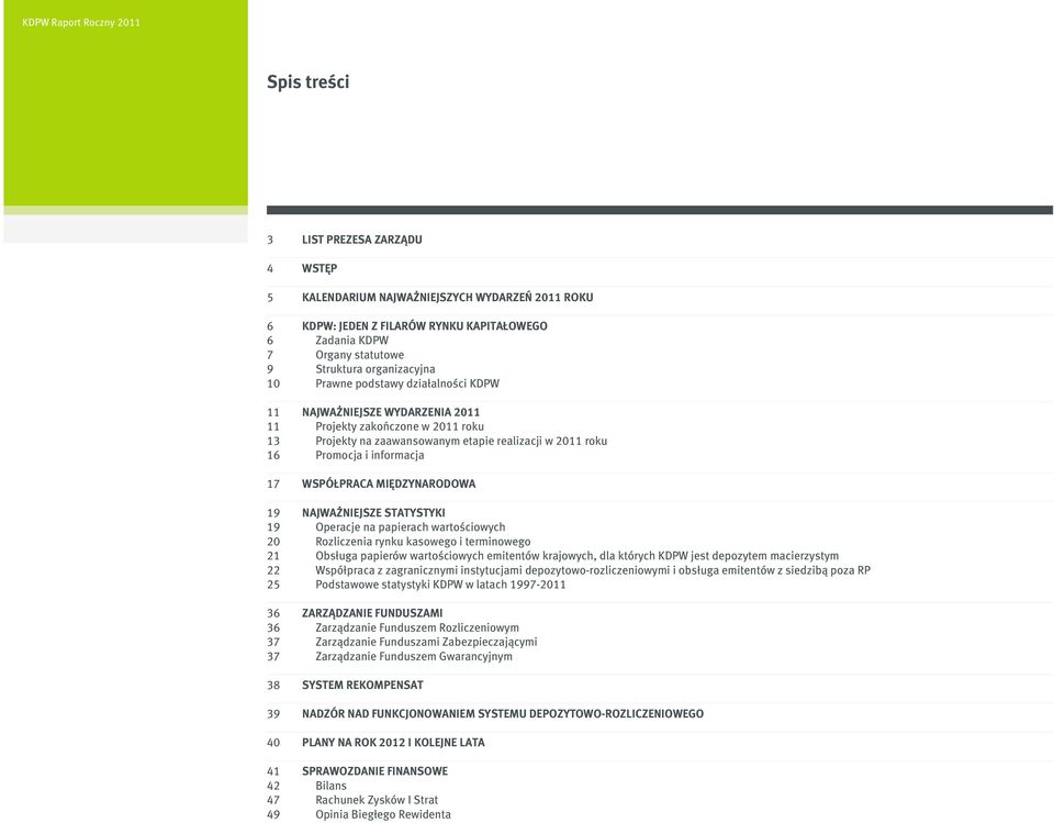 realizacji w 2011 roku Promocja i informacja WSPÓŁPRACA MIĘDZYNARODOWA NAJWAŻNIEJSZE STATYSTYKI Operacje na papierach wartościowych Rozliczenia rynku kasowego i terminowego Obsługa papierów