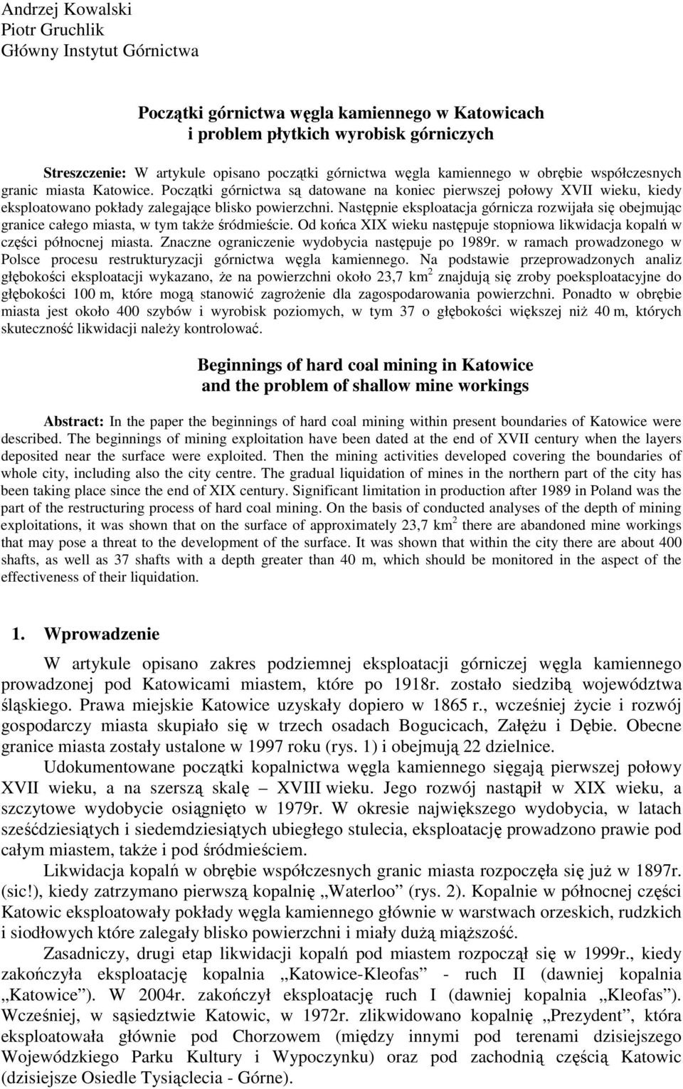 Następnie eksploatacja górnicza rozwijała się obejmując granice całego miasta, w tym także śródmieście. Od końca XIX wieku następuje stopniowa likwidacja kopalń w części północnej miasta.
