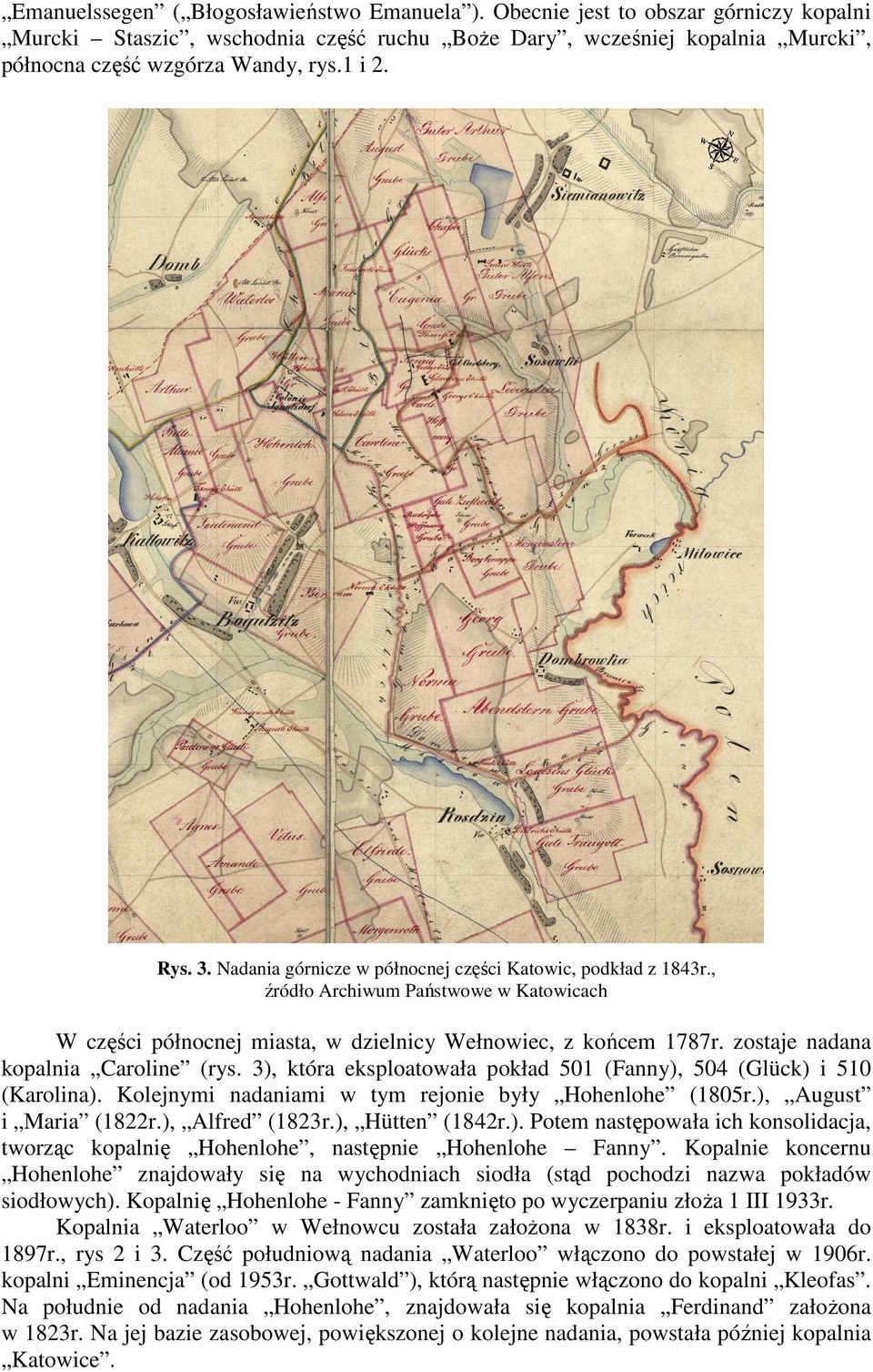 zostaje nadana kopalnia Caroline (rys. 3), która eksploatowała pokład 501 (Fanny), 504 (Glück) i 510 (Karolina). Kolejnymi nadaniami w tym rejonie były Hohenlohe (1805r.), August i Maria (1822r.