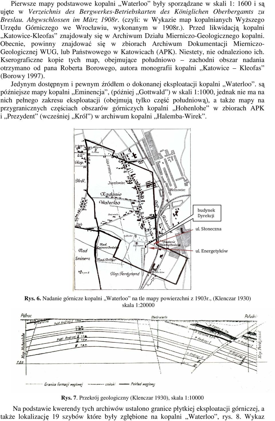 Przed likwidacją kopalni Katowice-Kleofas znajdowały się w Archiwum Działu Mierniczo-Geologicznego kopalni.