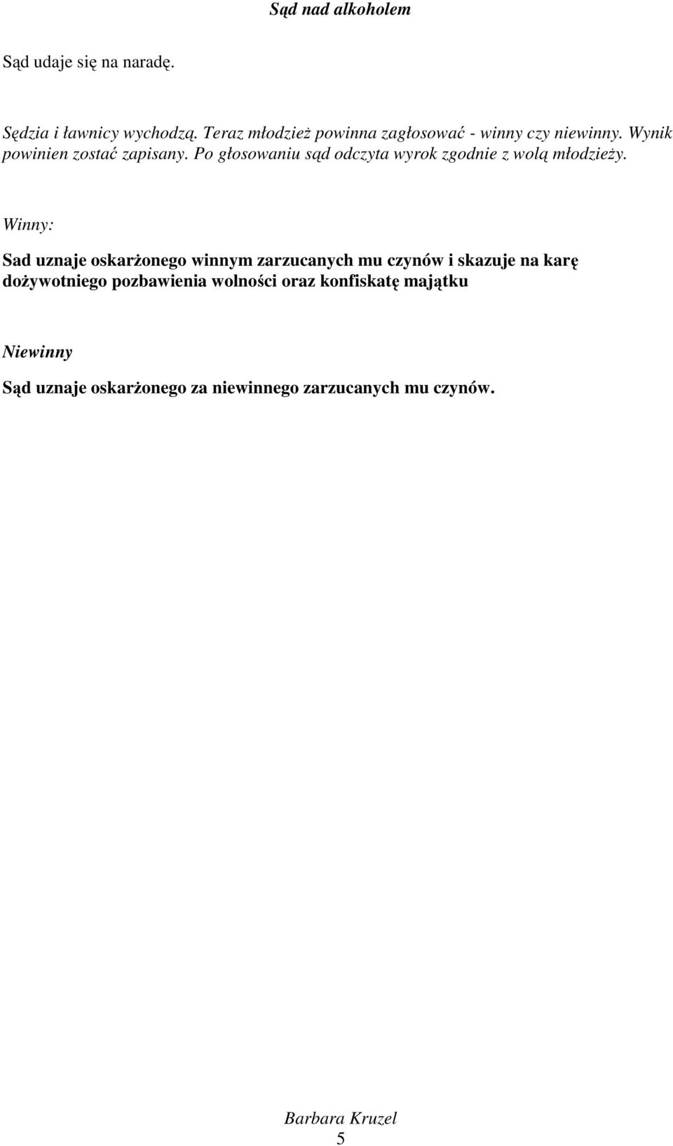 Po głosowaniu sąd odczyta wyrok zgodnie z wolą młodzieży.