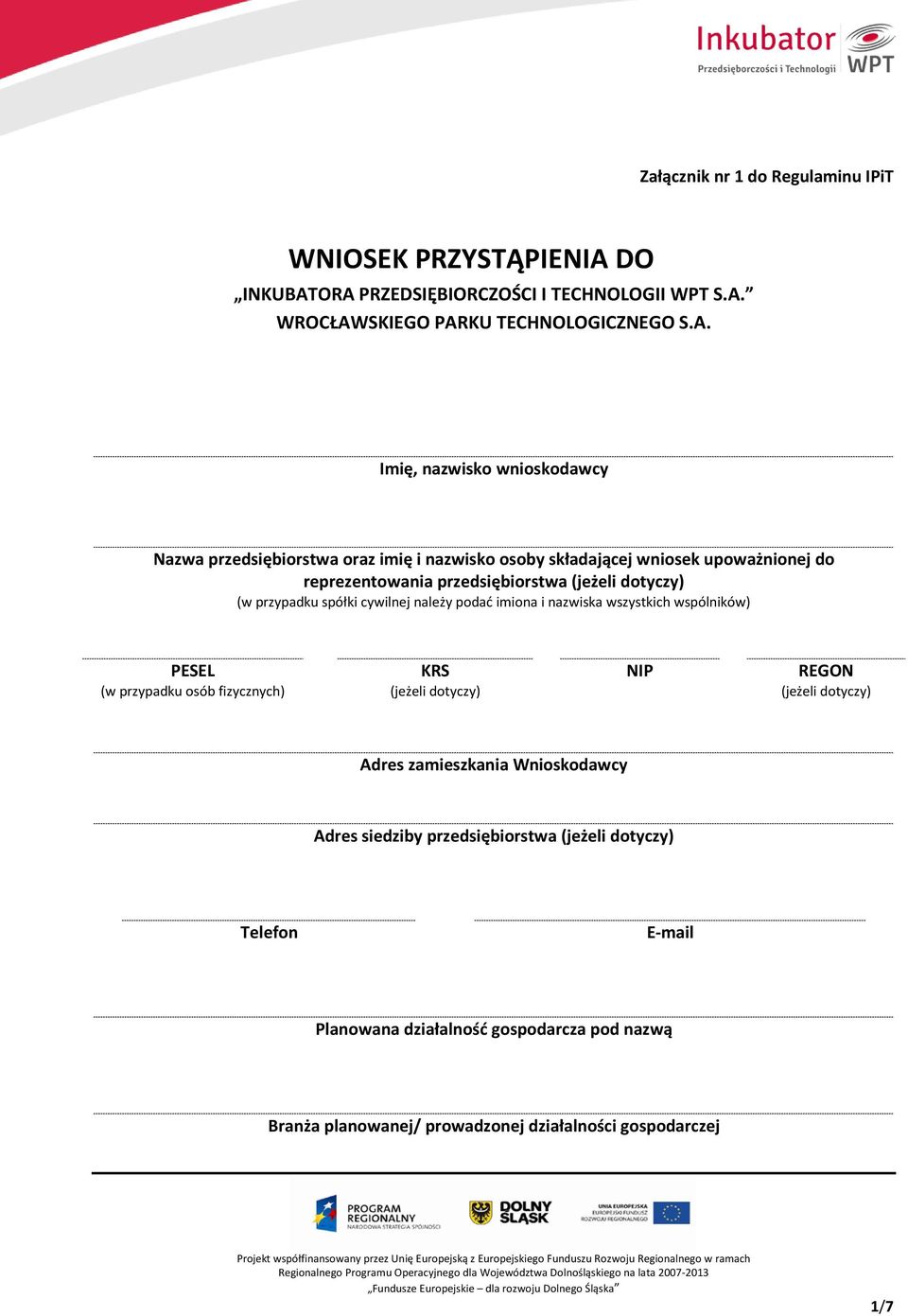 ORA PRZEDSIĘBIORCZOŚCI I TECHNOLOGII WPT S.A. WROCŁAWSKIEGO PARKU TECHNOLOGICZNEGO S.A. Imię, nazwisko wnioskodawcy Nazwa przedsiębiorstwa oraz imię i nazwisko osoby