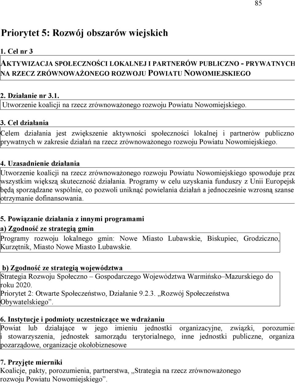 Uzasadnienie działania Utworzenie koalicji na rzecz zrównoważonego rozwoju Powiatu Nowomiejskiego spowoduje przede wszystkim większą skuteczność działania.