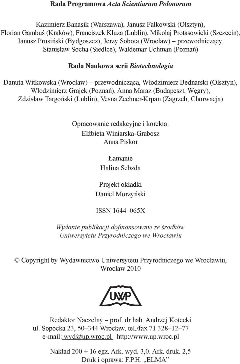 Włodzimierz Bednarski (Olsztyn), Włodzimierz Grajek (Poznań), Anna Maraz (Budapeszt, Węgry), Zdzisław Targoński (Lublin), Vesna Zechner-Krpan (Zagrzeb, Chorwacja) Opracowanie redakcyjne i korekta: