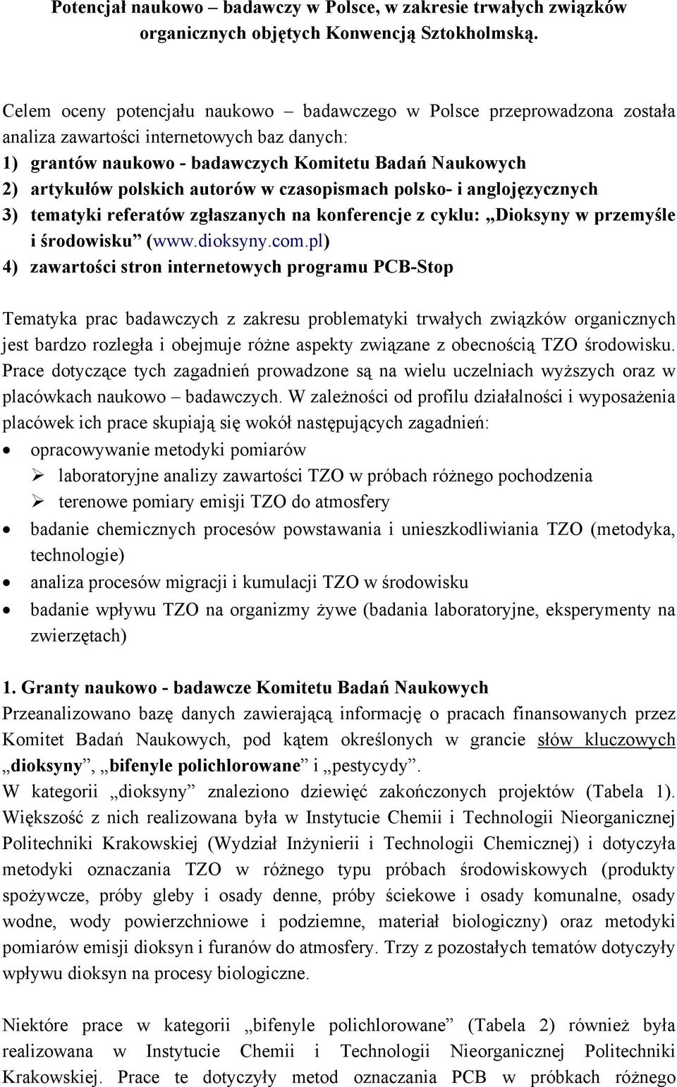 autorów w czasopismach polsko- i anglojęzycznych 3) tematyki referatów zgłaszanych na konferencje z cyklu: Dioksyny w przemyśle i środowisku (www.dioksyny.com.