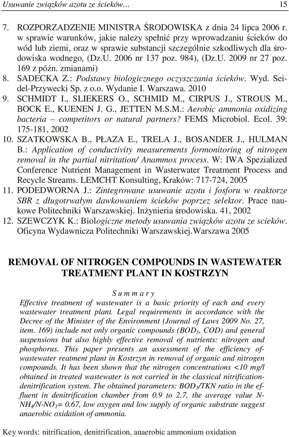 169 z późn. zmianami) 8. SADECKA Z.: Podstawy biologicznego oczyszczania ścieków. Wyd. Seidel-Przywecki Sp. z o.o. Wydanie I. Warszawa. 2010 9. SCHMIDT I., SLIEKERS O., SCHMID M., CIRPUS J., STROUS M.