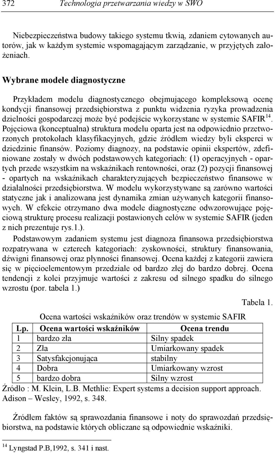 być podejście wykorzystane w systemie SAFIR 14.