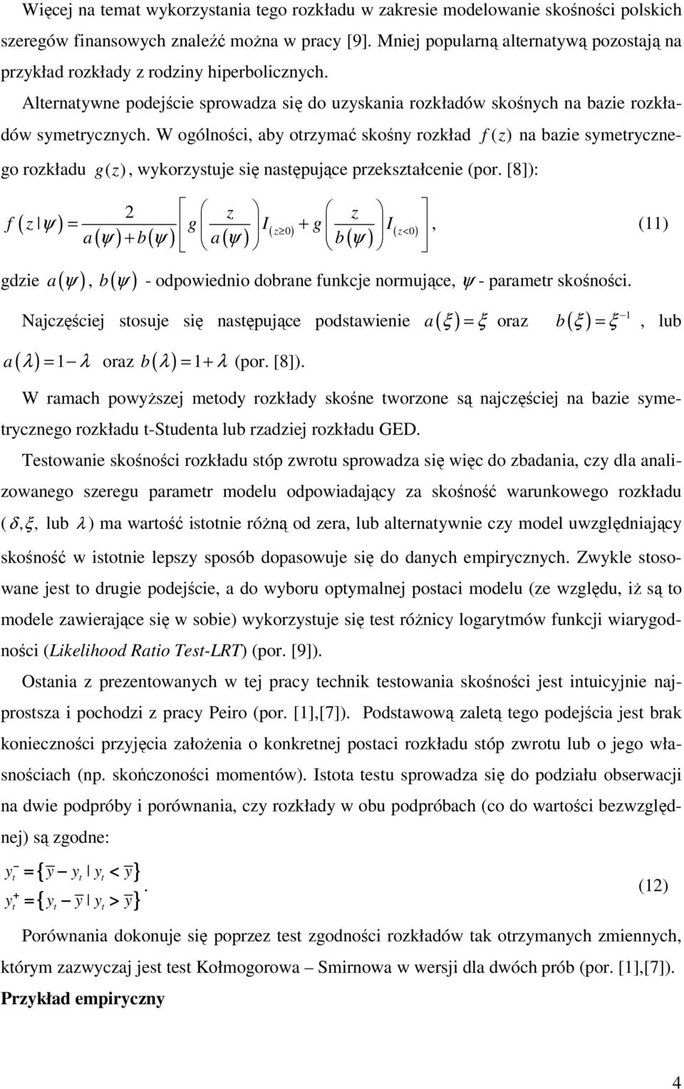 W ogólności, aby otrzymać skośny rozkład f ( z ) na bazie symetrycznego rozkładu g( z ), wykorzystuje się następujące przekształcenie (por.