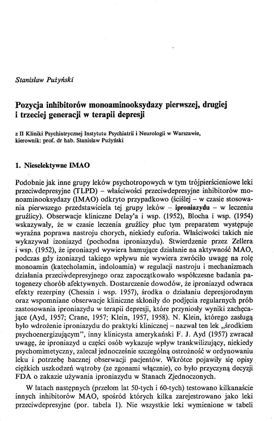 Nieselektywne lmao Podobnie jak inne grupy leków psychotropowych w tym trójpierścieniowe leki przeciwdepresyjne (flpd) - właściwości przeciwdepresyjne inhibitorów mono amino oksydazy (IMAO) odkryto