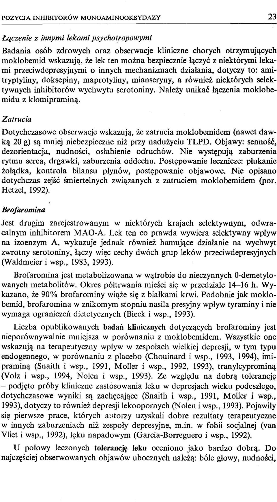 inhibitorów wychwytu serotoniny. Należy unikać łączenia moklobemidu z klomipraminą.