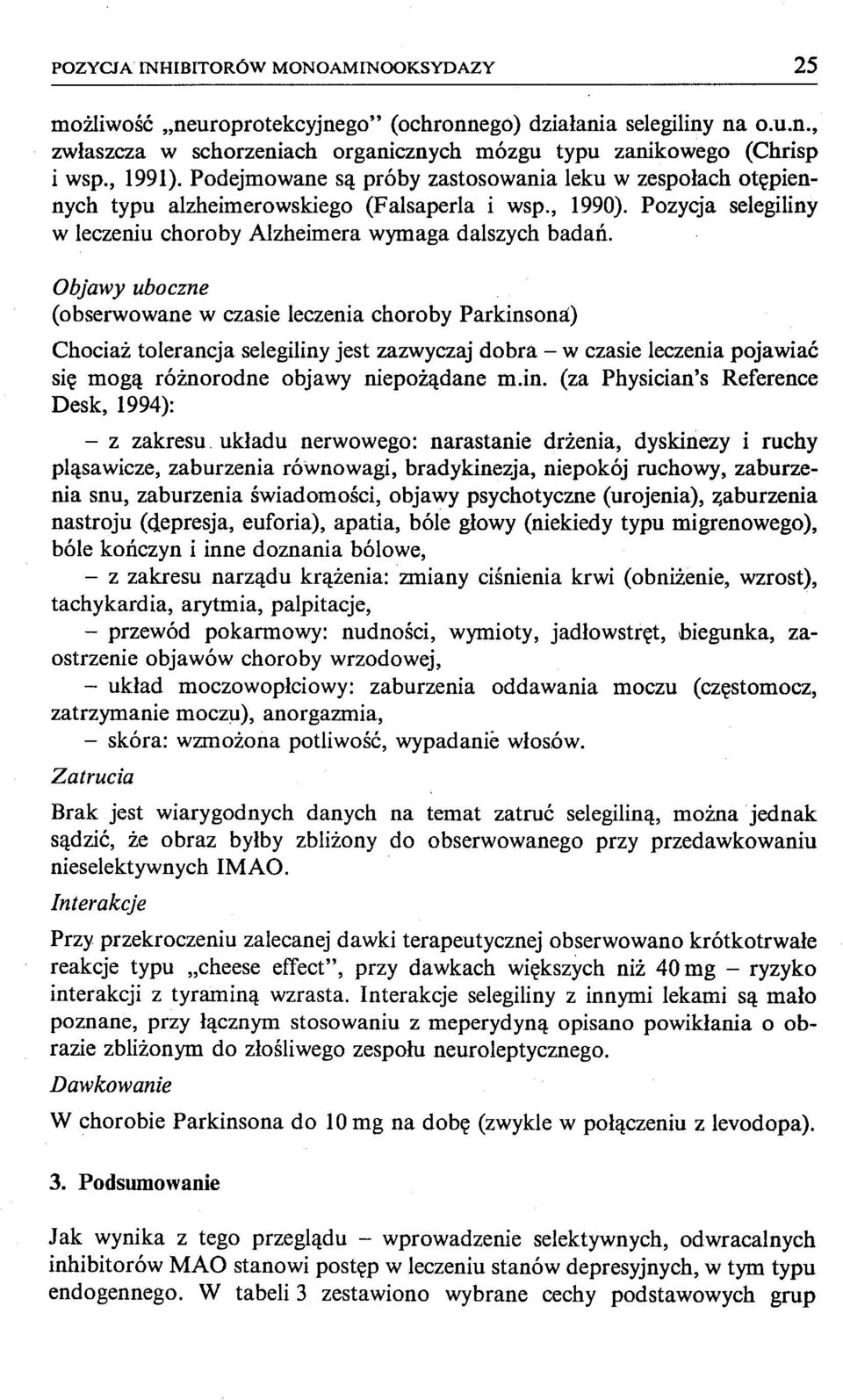 Objawy uboczne (obserwowane w czasie leczenia choroby Parkinsona:) Chociaż tolerancja selegiliny jest zazwyczaj dobra - w czasie leczenia pojawiać się mogą różnorodne objawy niepożądane m.in. (za Physician's Reference Desk, 1994): - z zakresu.
