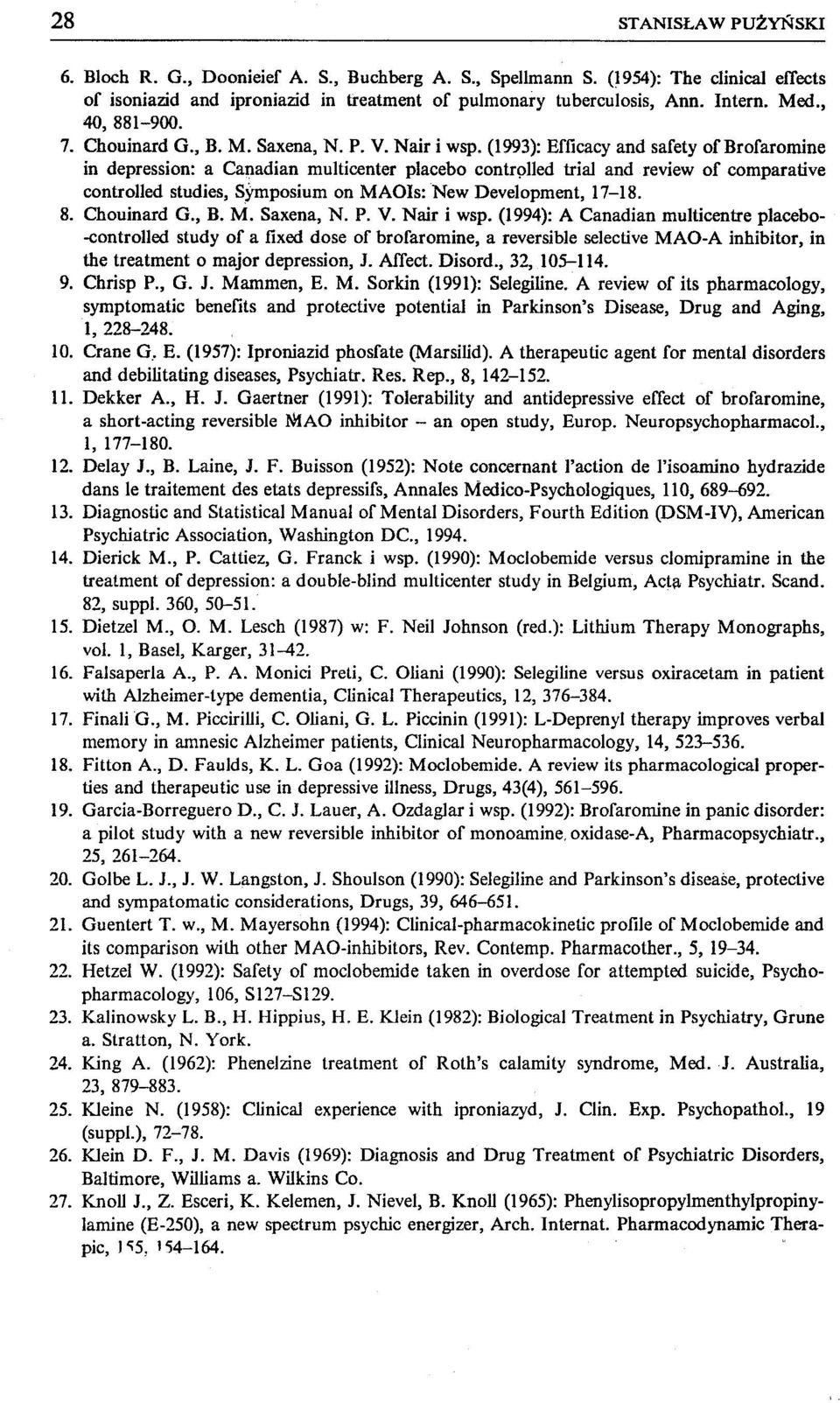 (1993): Efficacy and safety ofbrofaromine in depression: acanadian multicenter placebo contrplled triaj and review of comparative controlled studies, SYmposium on MAOIs: New Development, 17-18. 8.