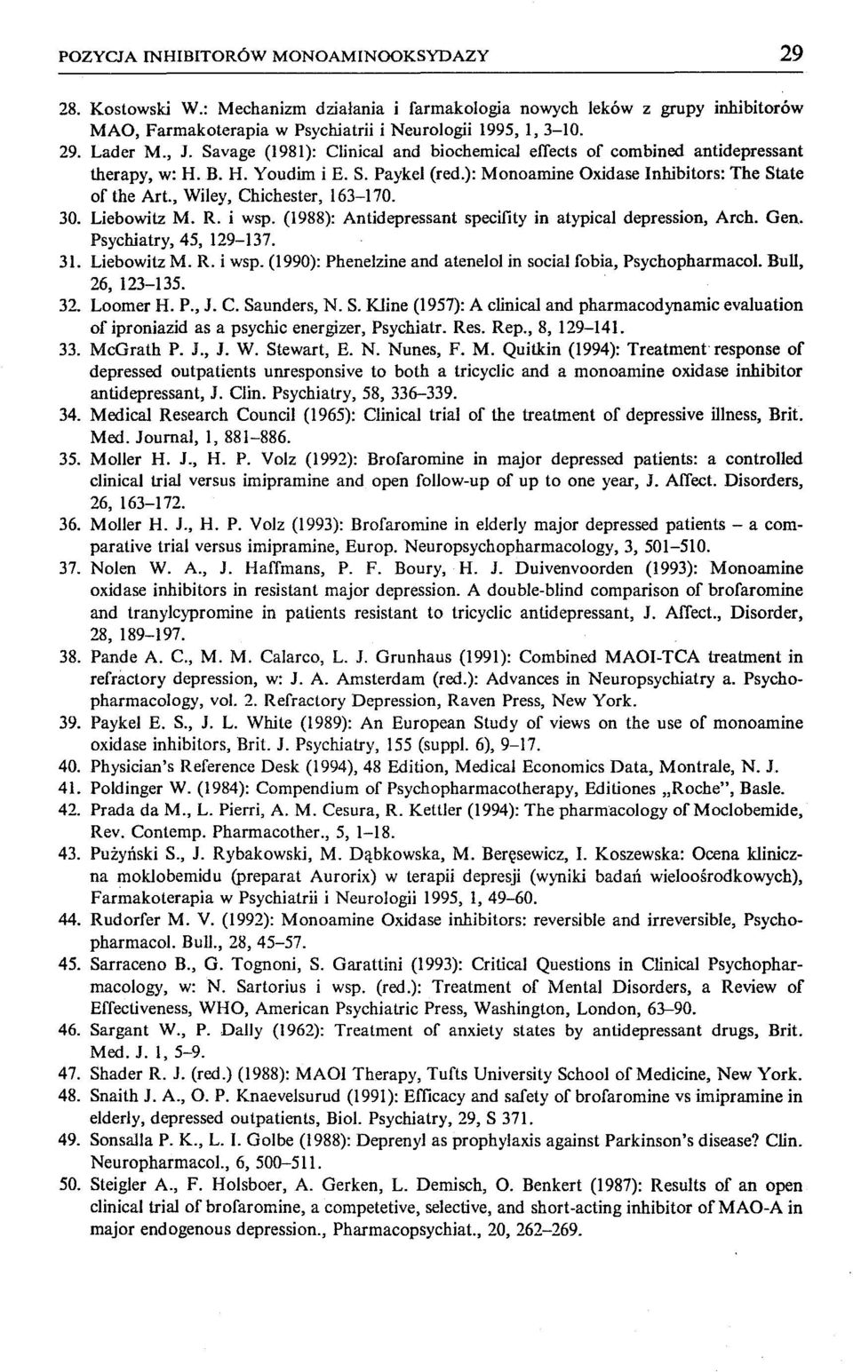 , WiIey, Chich ester, 163-170. 30. Liebowitz M. R. i wsp. (1988): Antidepressant specility in atypieal depression, Arch. Gen. Psychiatry, 45, 129-137. 31. Liebowitz M. R. i wsp. (1990): Phenelzine and atenelol in social fobia, Psychopharmacol.