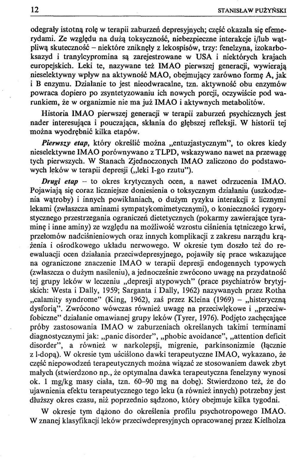 niektórych krajach europejskich. Leki te, nazywane też IMAO pierwszej generacji, wywierają nieselektywny wpływ na aktywność MAO, obejmujący zarówno formę A, jak i B enzymu.
