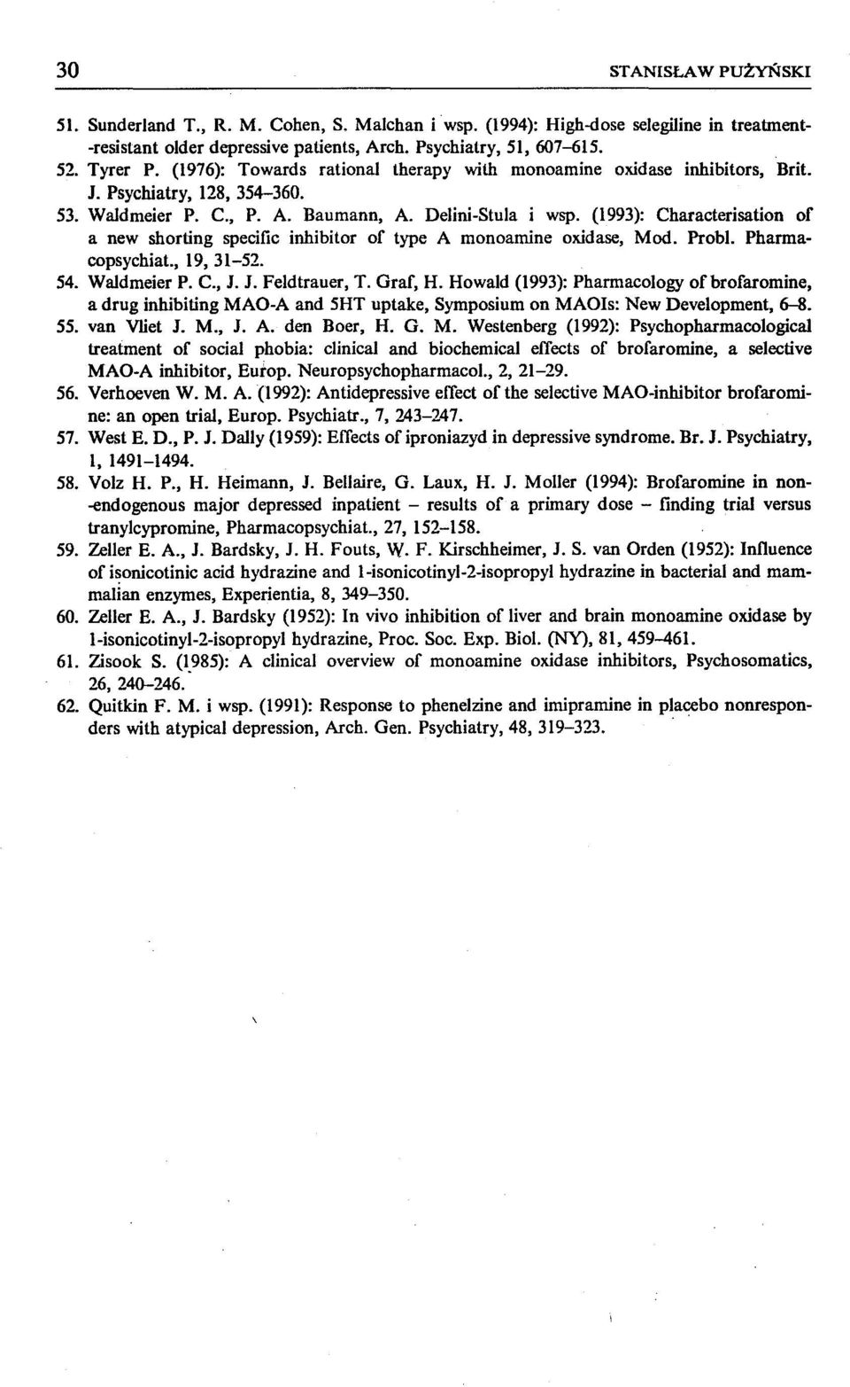 (1993): Characterisation of a new shorting specific inhibitor of type A monoamine oxidase, Mod. Probl. Pharmacopsychiat., 19, 31-52. 54. Waldmeier P. C., J. J. Feldtrauer, T. Graf, H.
