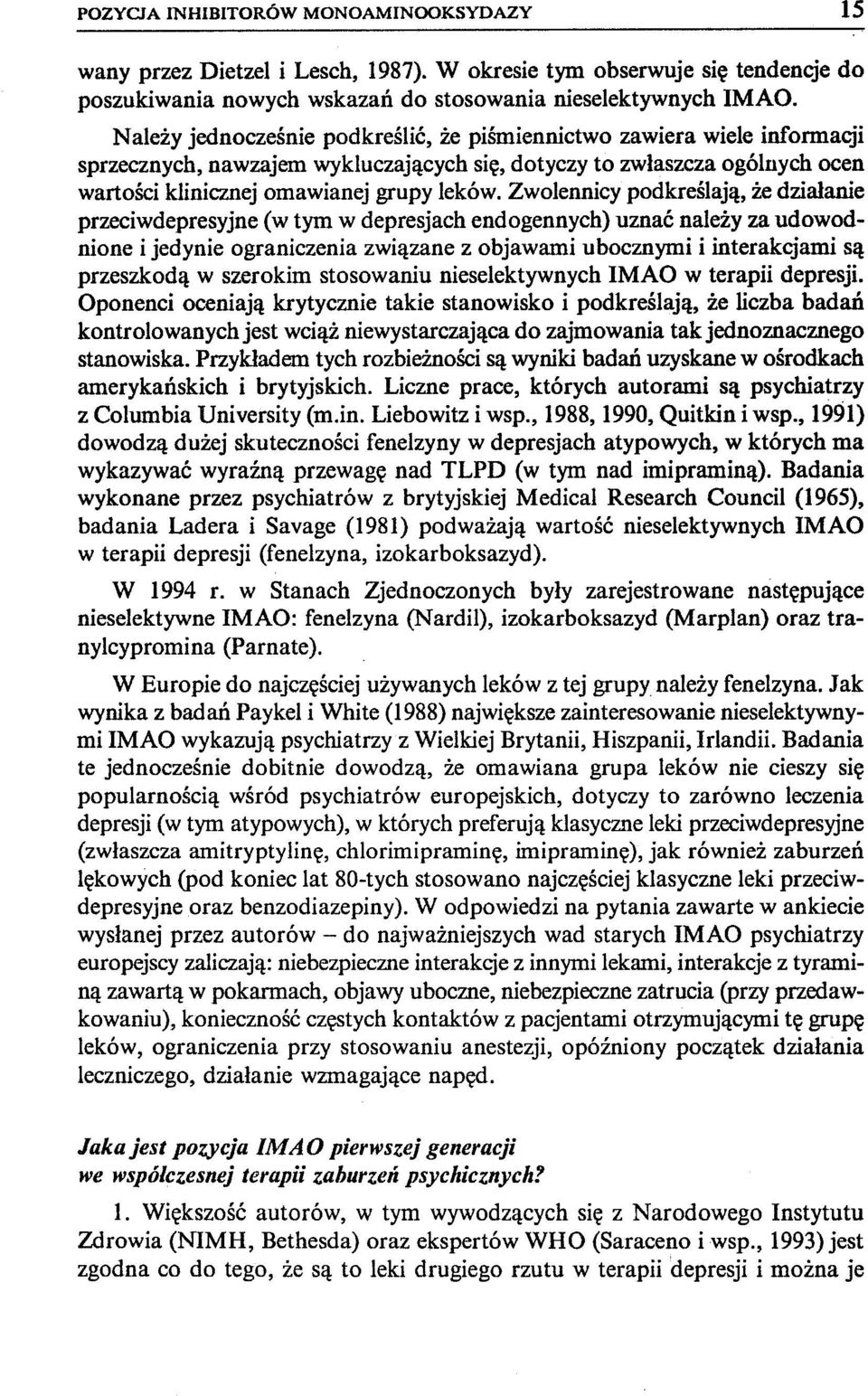 Zwolennicy podkreślają, że działanie przeciwdepresyjne (w tym w depresjach endogennych) uznać należy za udowodnione i jedynie ograniczenia związane z objawami ubocznymi i interakcjami są przeszkodą w