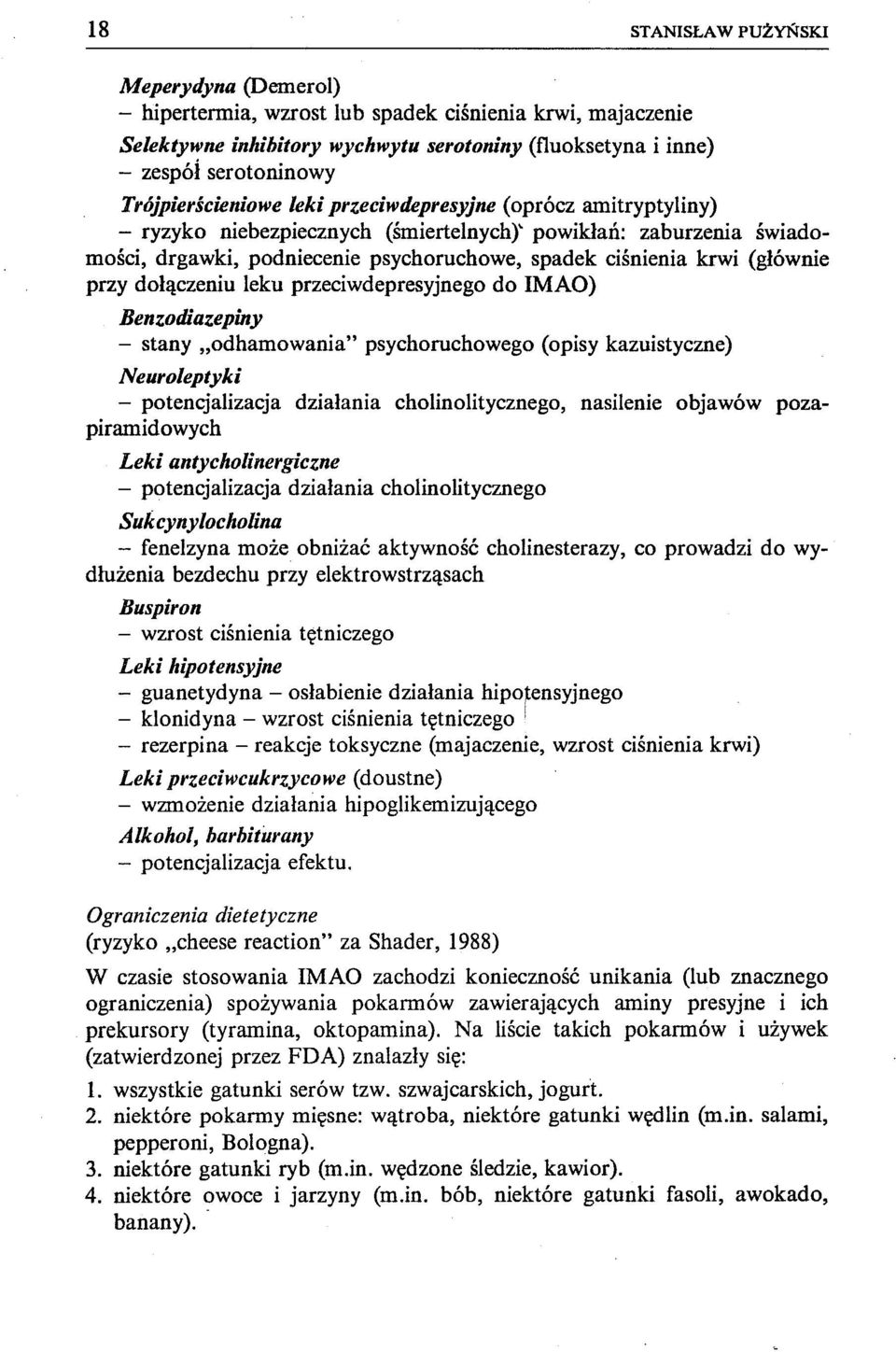 (głównie przy dołączeniu leku przeciwdepresyjnego do IMAO) Benzodiazepiny - stany "odhamowania" psychoruchowego (opisy kazuistyczne) Neuroleptyki - potencjalizacja działania cholinolitycznego,