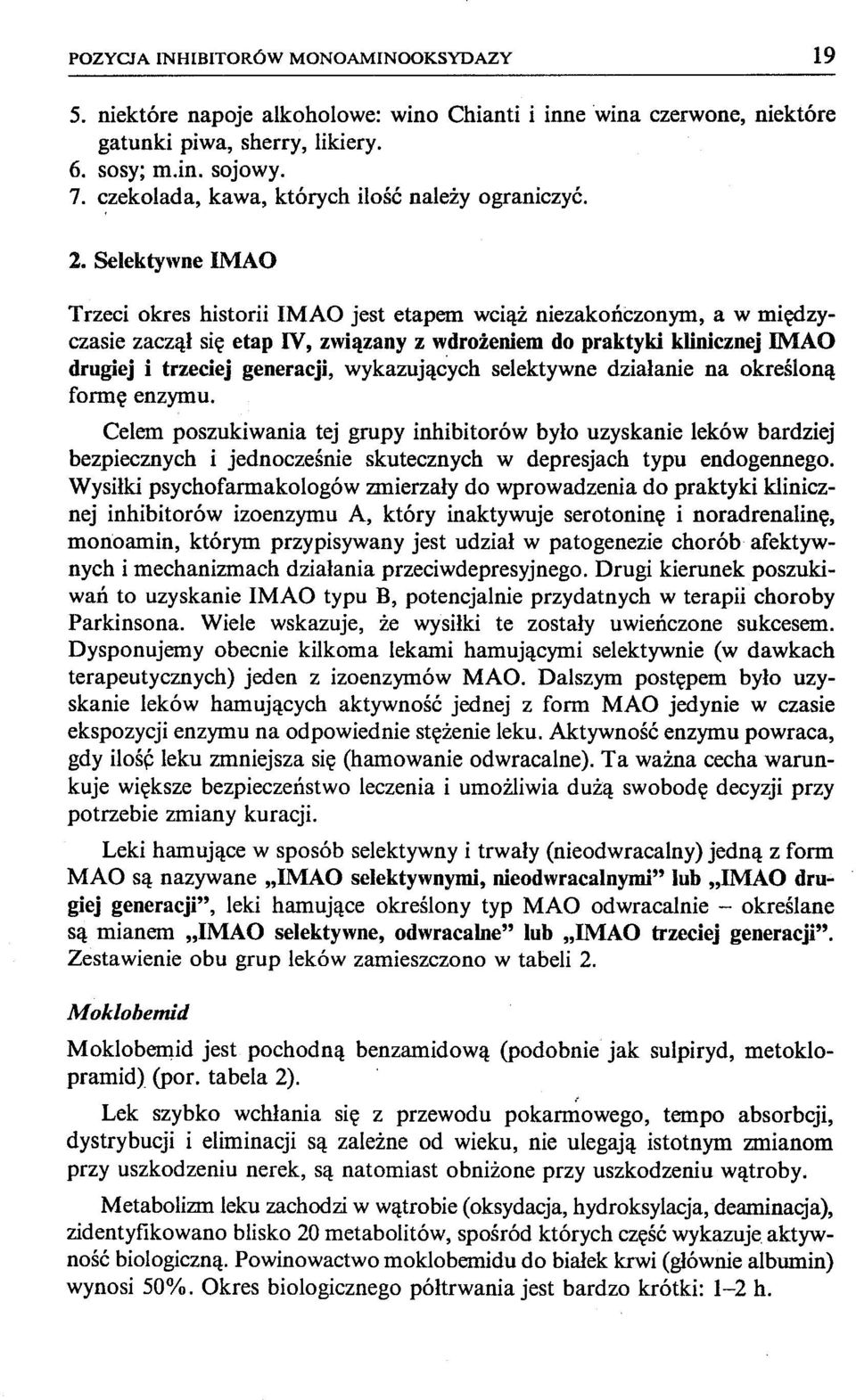 Selektywne IMAO Trzeci okres historii IMAO jest etapem wciąż niezakończonym, a w międzyczasie zaczął się etap IV, związany z wdrożeniem do praktyki klinicznej IMAO drugiej i trzeciej generacji,