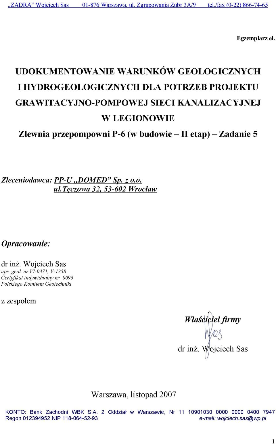 etap) Zadanie 5 Zleceniodawca: PP-U DOMED Sp. z o.o. ul.tęczowa 32, 53-602 Wrocław Opracowanie: dr inż. Wojciech Sas upr. geol.