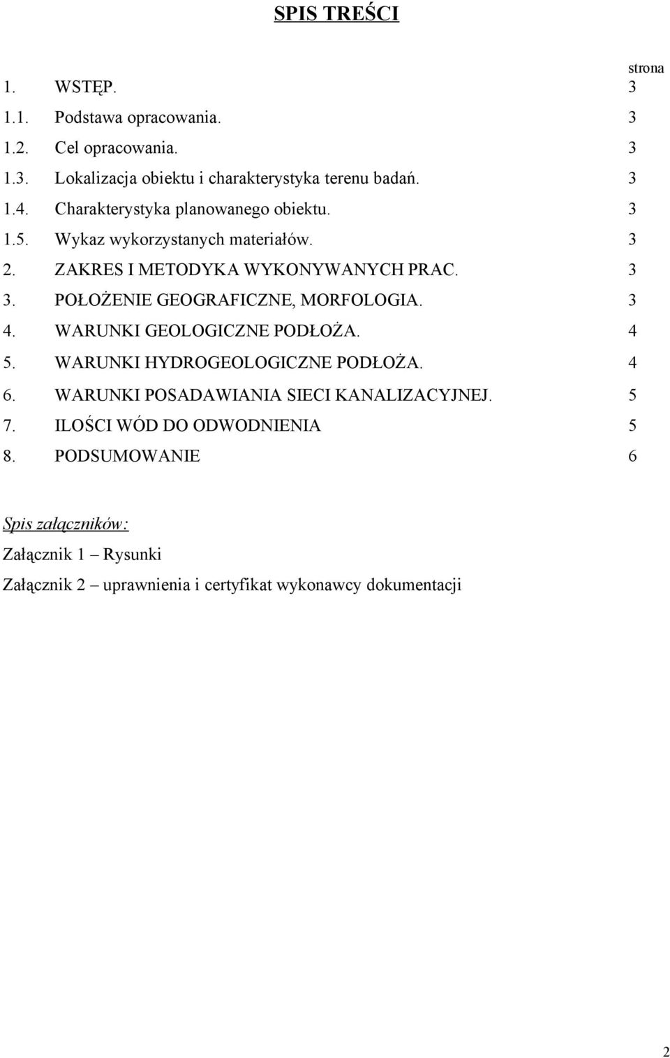 POŁOŻENIE GEOGRAFICZNE, MORFOLOGIA. 3 4. WARUNKI GEOLOGICZNE PODŁOŻA. 4 5. WARUNKI HYDROGEOLOGICZNE PODŁOŻA. 4 6.