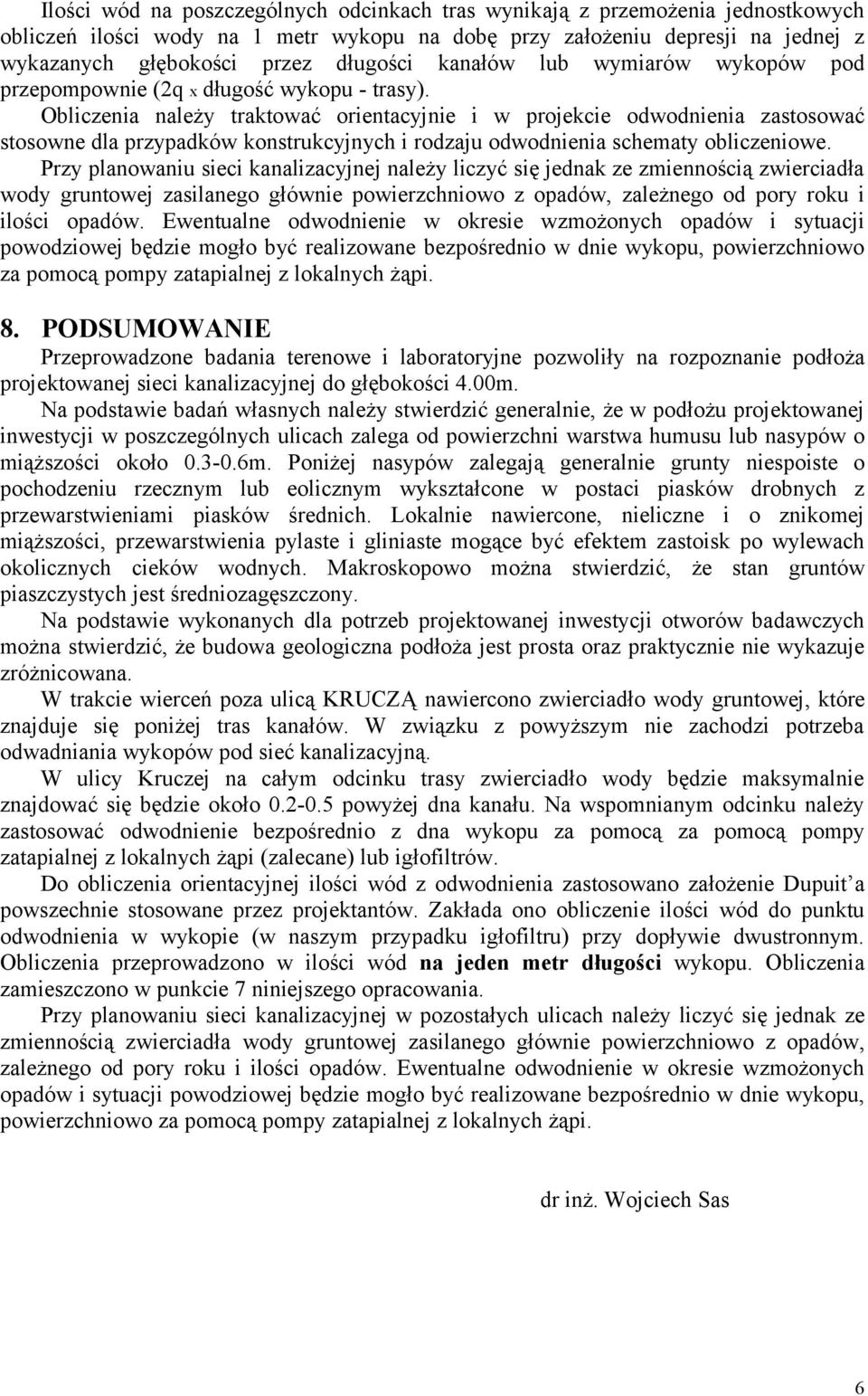 Obliczenia należy traktować orientacyjnie i w projekcie odwodnienia zastosować stosowne dla przypadków konstrukcyjnych i rodzaju odwodnienia schematy obliczeniowe.