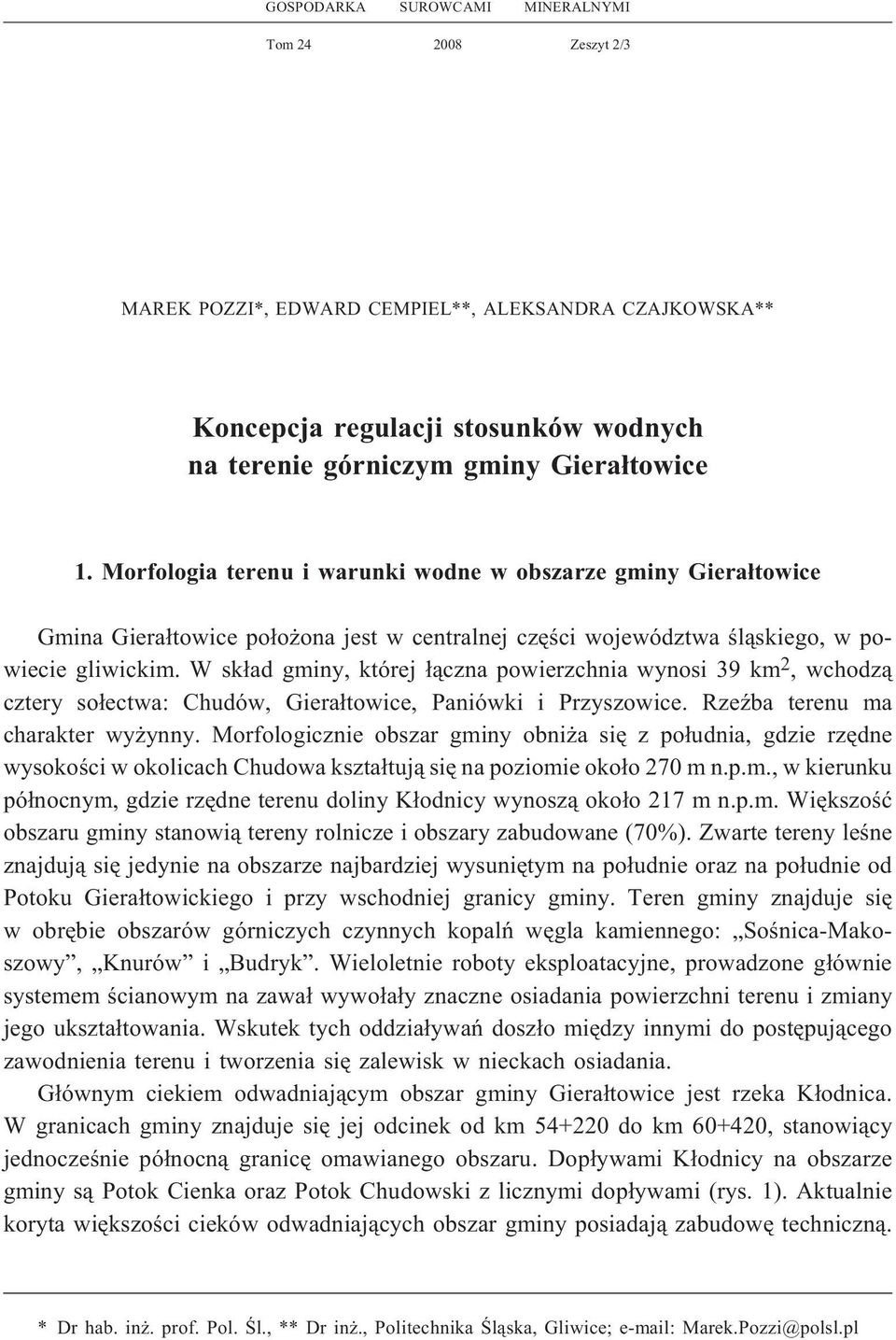 W sk³ad gminy, której ³¹czna powierzchnia wynosi 39 km 2, wchodz¹ cztery so³ectwa: Chudów, Giera³towice, Paniówki i Przyszowice. RzeŸba terenu ma charakter wy ynny.