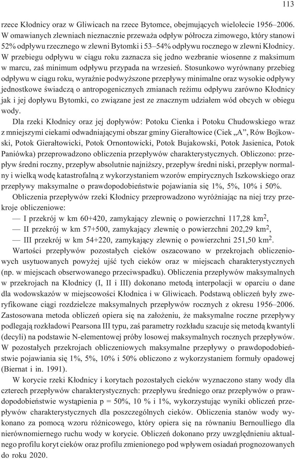 W przebiegu odp³ywu w ci¹gu roku zaznacza siê jedno wezbranie wiosenne z maksimum w marcu, zaœ minimum odp³ywu przypada na wrzesieñ.