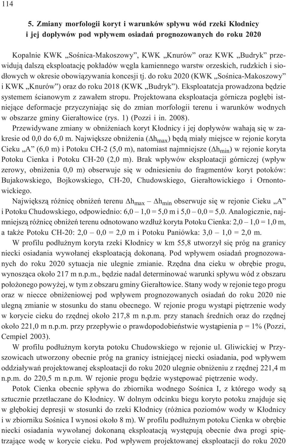 dalsz¹ eksploatacjê pok³adów wêgla kamiennego warstw orzeskich, rudzkich i siod³owych w okresie obowi¹zywania koncesji tj.