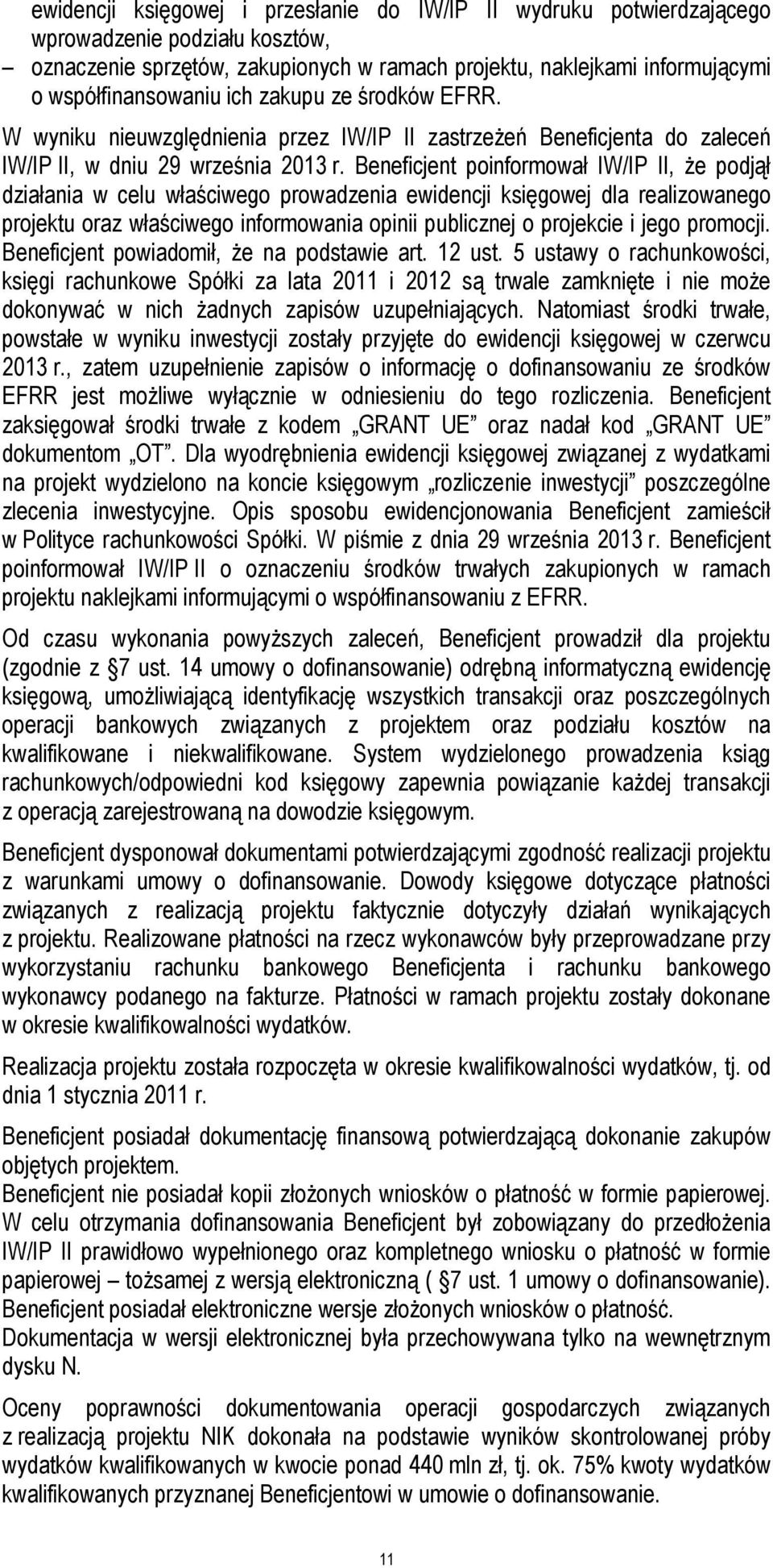 Beneficjent poinformował IW/IP II, że podjął działania w celu właściwego prowadzenia ewidencji księgowej dla realizowanego projektu oraz właściwego informowania opinii publicznej o projekcie i jego