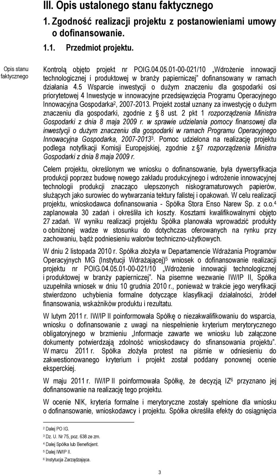 5 Wsparcie inwestycji o dużym znaczeniu dla gospodarki osi priorytetowej 4 Inwestycje w innowacyjne przedsięwzięcia Programu Operacyjnego Innowacyjna Gospodarka 2, 2007-2013.