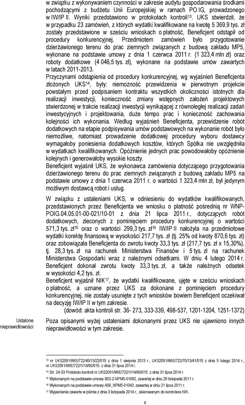 zł zostały przedstawione w sześciu wnioskach o płatność, Beneficjent odstąpił od procedury konkurencyjnej.