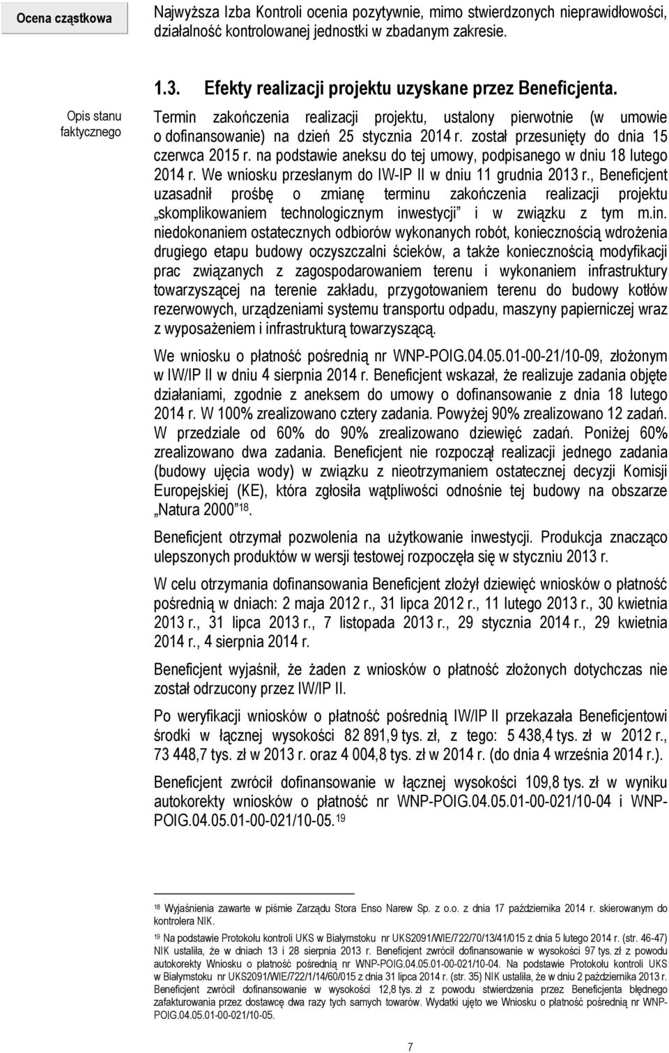 został przesunięty do dnia 15 czerwca 2015 r. na podstawie aneksu do tej umowy, podpisanego w dniu 18 lutego 2014 r. We wniosku przesłanym do IW-IP II w dniu 11 grudnia 2013 r.