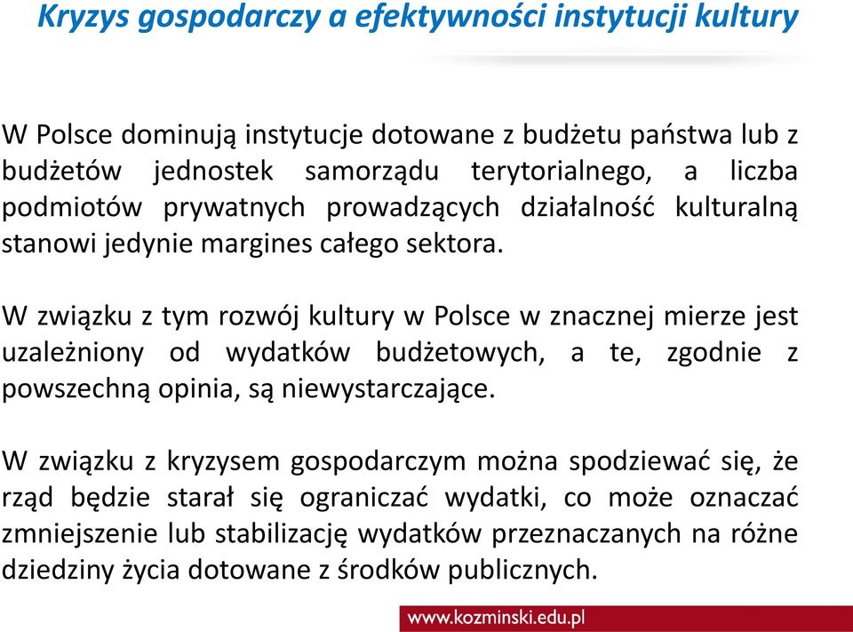 W związku z tym rozwój kultury w Polsce w znacznej mierze jest uzależniony od wydatków budżetowych, a te, zgodnie z powszechną opinia, są niewystarczające.