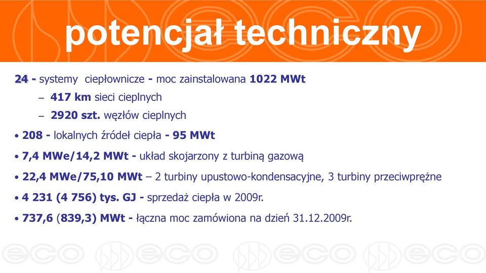 węzłów cieplnych 208 - lokalnych źródeł ciepła - 95 MWt 7,4 MWe/14,2 MWt - układ skojarzony z turbiną