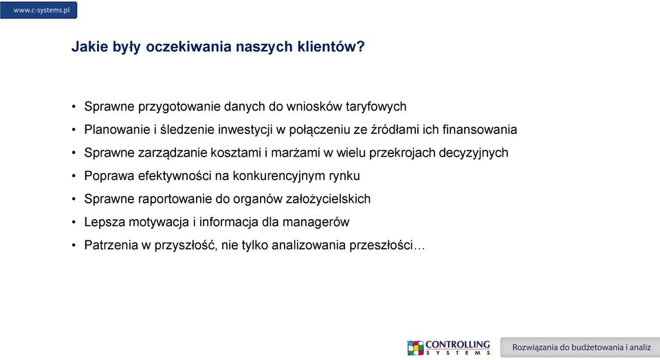 źródłami ich finansowania Sprawne zarządzanie kosztami i marżami w wielu przekrojach decyzyjnych Poprawa