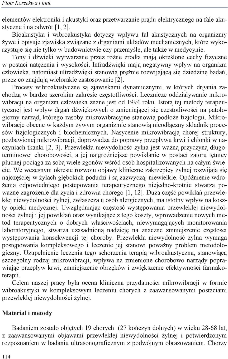 przemyśle, ale także w medycynie. Tony i dźwięki wytwarzane przez różne źródła mają określone cechy fizyczne w postaci natężenia i wysokości.