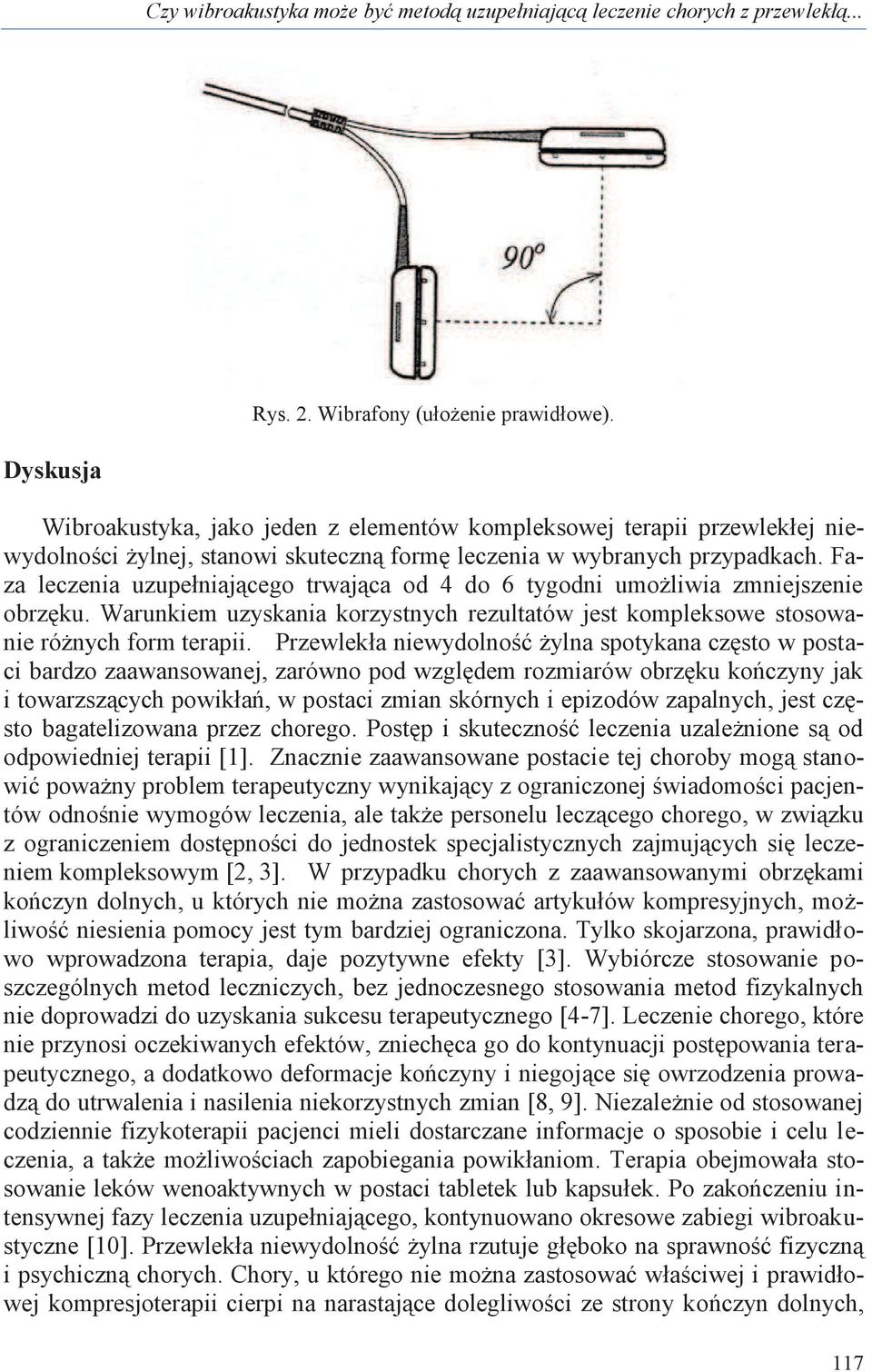 Faza leczenia uzupełniającego trwająca od 4 do 6 tygodni umożliwia zmniejszenie obrzęku. Warunkiem uzyskania korzystnych rezultatów jest kompleksowe stosowanie różnych form terapii.