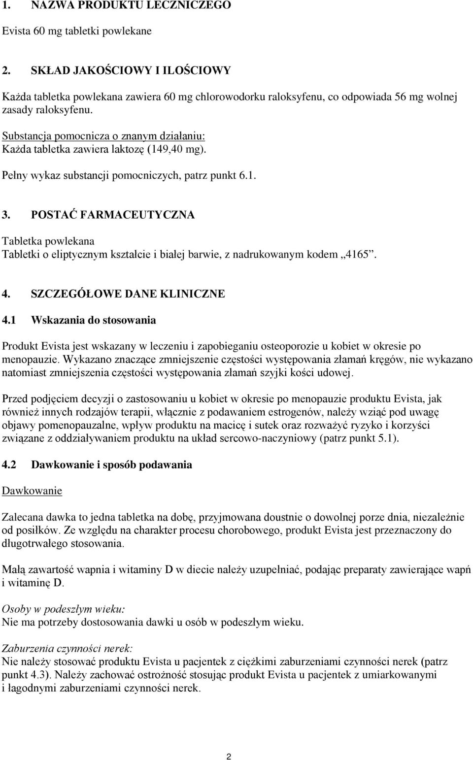 Substancja pomocnicza o znanym działaniu: Każda tabletka zawiera laktozę (149,40 mg). Pełny wykaz substancji pomocniczych, patrz punkt 6.1. 3.