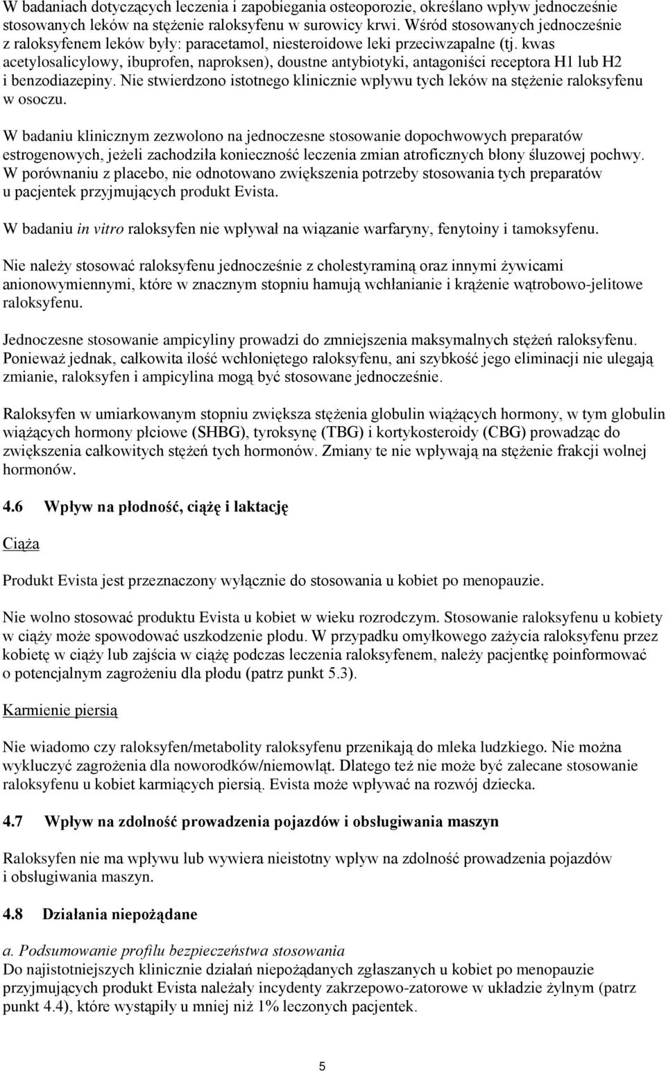 kwas acetylosalicylowy, ibuprofen, naproksen), doustne antybiotyki, antagoniści receptora H1 lub H2 i benzodiazepiny.