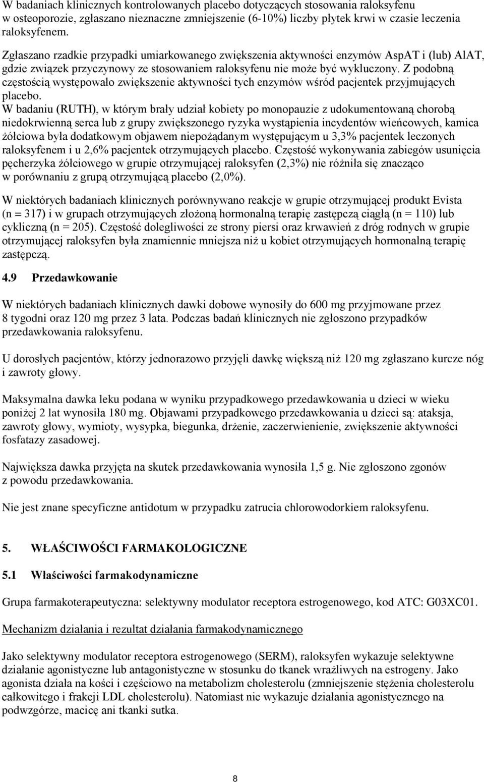 Z podobną częstością występowało zwiększenie aktywności tych enzymów wśród pacjentek przyjmujących placebo.