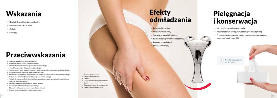Utrzymuj urządzenie czyste i suche. Po zakończonym zabiegu opłucz rolki pod bieżącą wodą. Przetrzyj chusteczką nasączoną preparatem antybakteryjnym (np. spirytus salicylowy 2%).