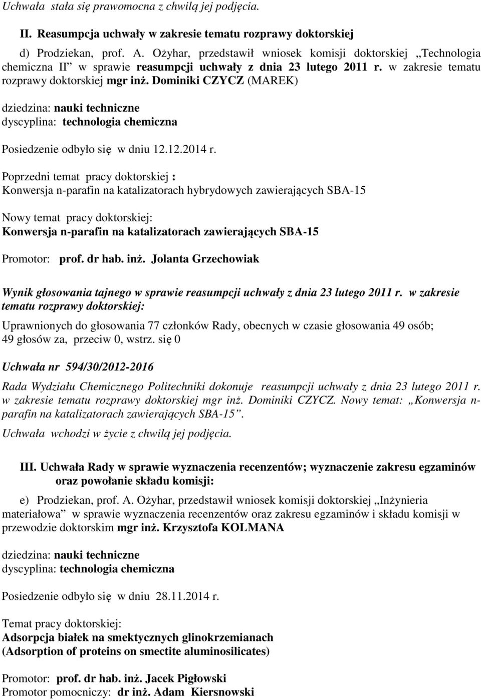 Dominiki CZYCZ (MAREK) dziedzina: nauki techniczne dyscyplina: technologia chemiczna Posiedzenie odbyło się w dniu 12.12.2014 r.