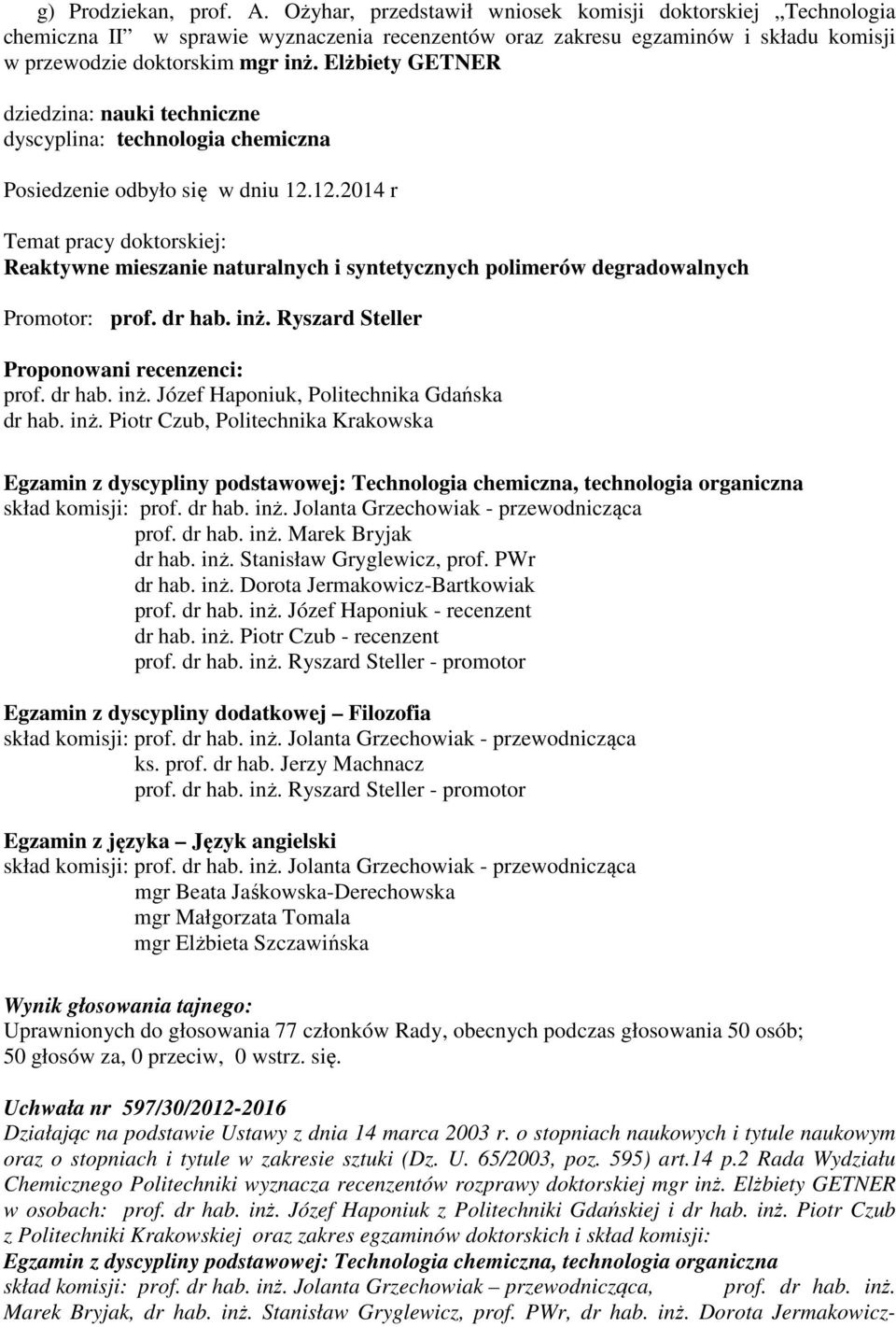 Elżbiety GETNER dziedzina: nauki techniczne dyscyplina: technologia chemiczna Posiedzenie odbyło się w dniu 12.