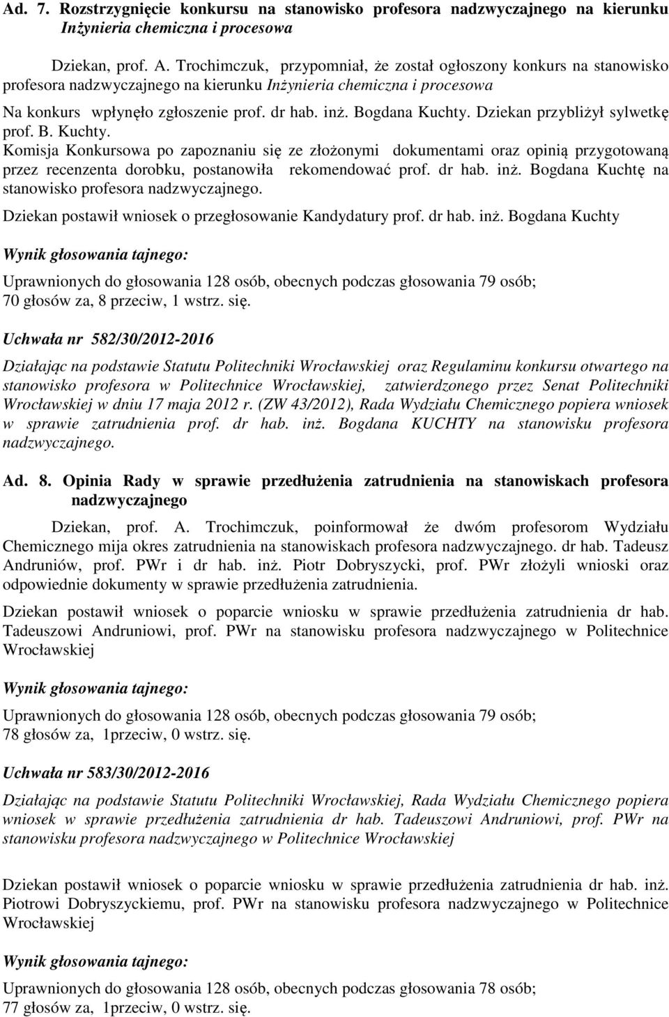 Bogdana Kuchty. Dziekan przybliżył sylwetkę prof. B. Kuchty. Komisja Konkursowa po zapoznaniu się ze złożonymi dokumentami oraz opinią przygotowaną przez recenzenta dorobku, postanowiła rekomendować prof.